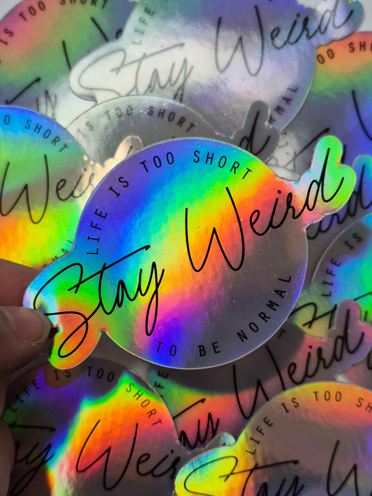 "Stay Weird" Holographic Weather Proof Sticker 75mm